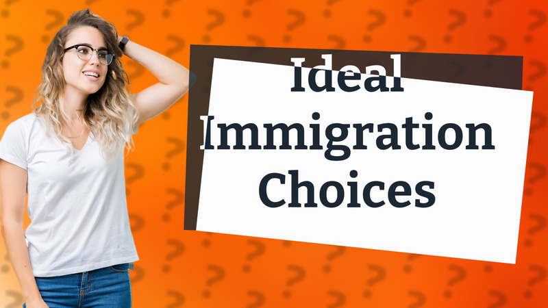 Ideal Immigration Choices