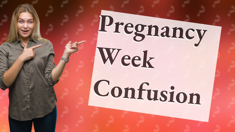 Pregnancy Week Confusion