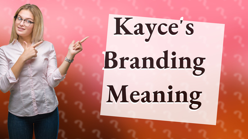 Kayce's Branding Meaning