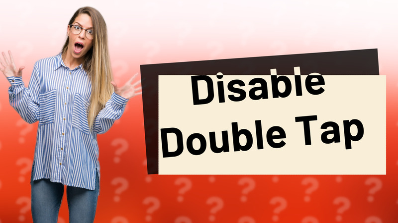 Disable Double Tap