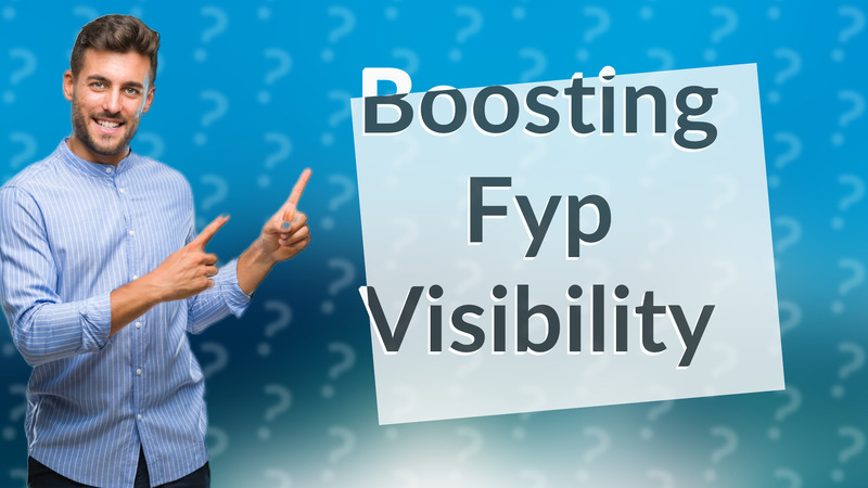 Boosting Fyp Visibility