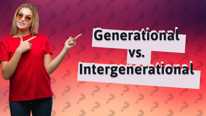 Generational vs. Intergenerational
