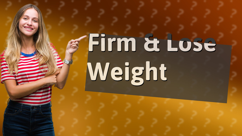 Firm & Lose Weight