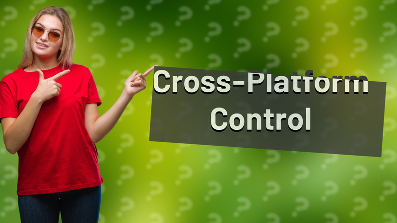 Cross-Platform Control