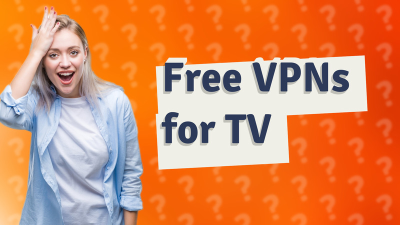 Free VPNs for TV