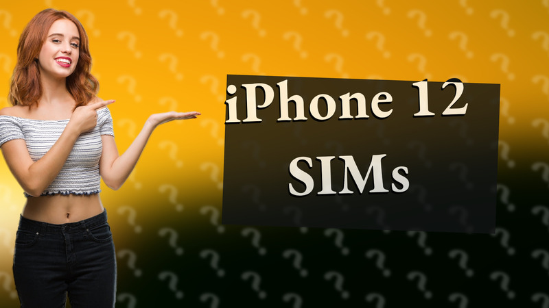 iPhone 12 SIMs