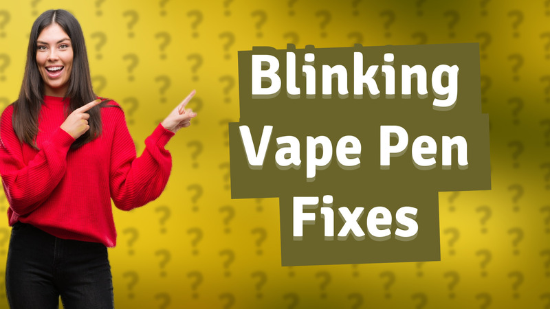 Blinking Vape Pen Fixes