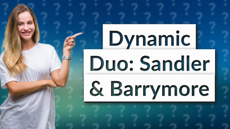 Dynamic Duo: Sandler & Barrymore