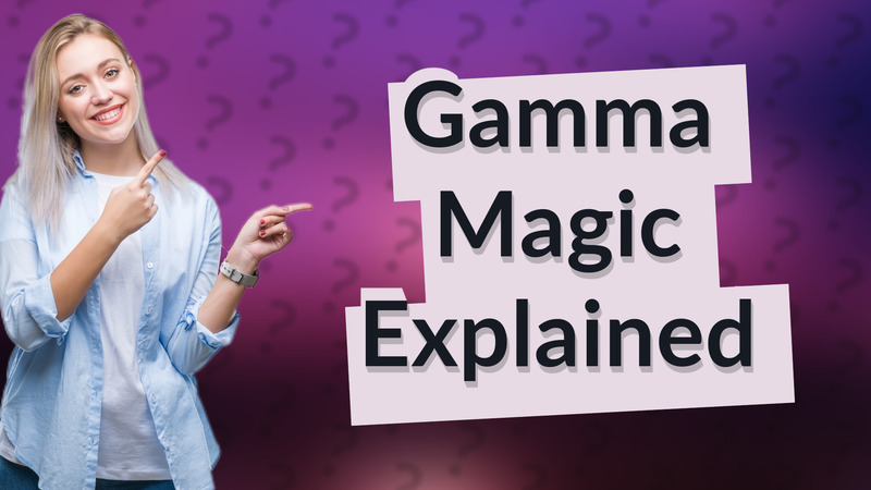 Gamma Magic Explained