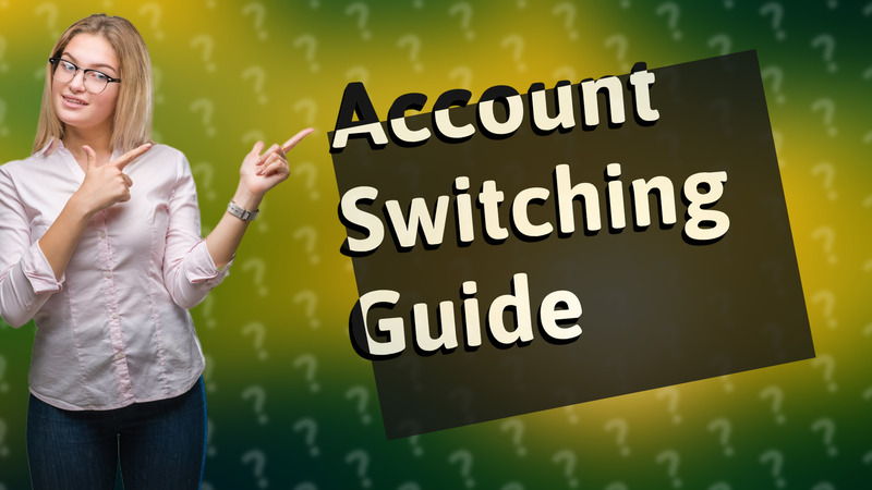 Account Switching Guide