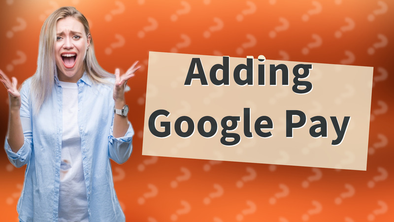 Adding Google Pay