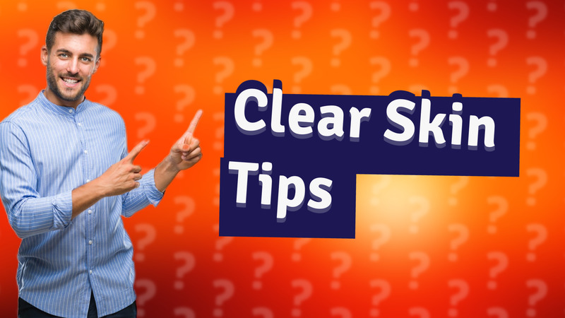 Clear Skin Tips