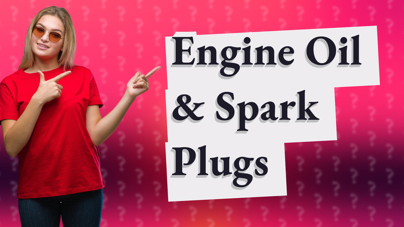 Engine Oil & Spark Plugs