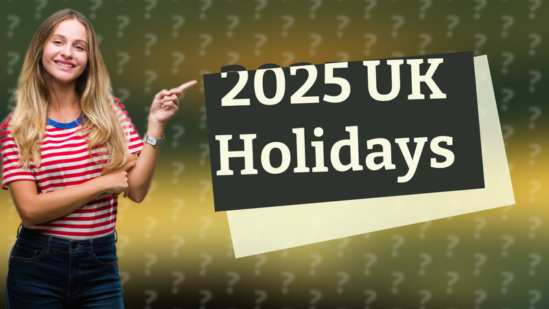 2025 UK Holidays