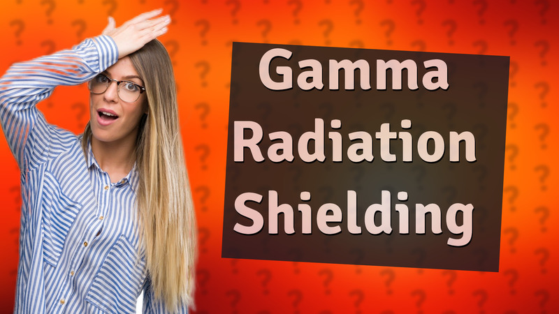 Gamma Radiation Shielding