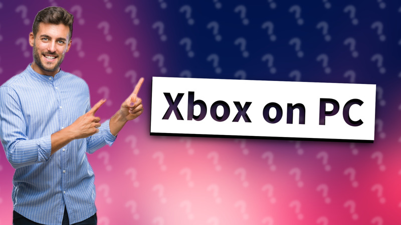 Xbox on PC