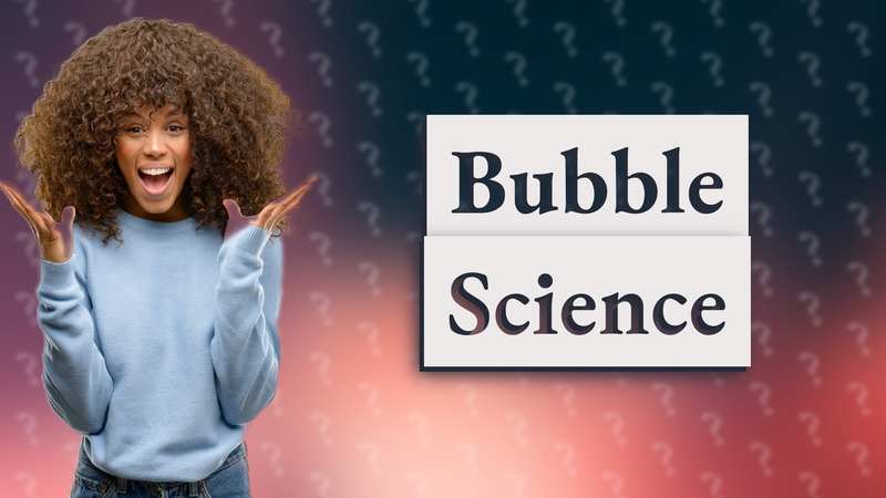 Bubble Science