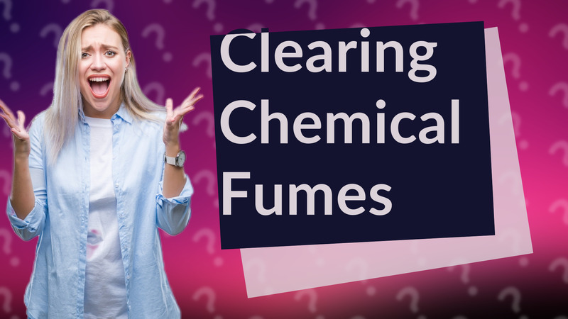 Clearing Chemical Fumes