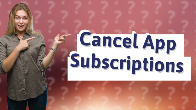 Cancel App Subscriptions