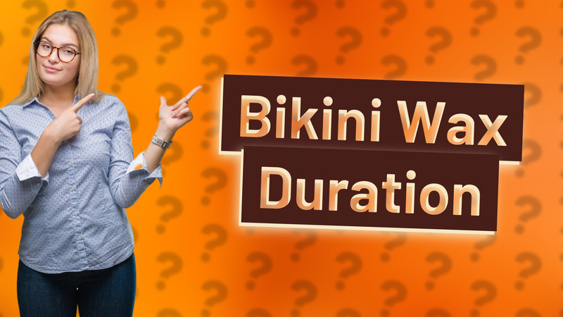 Bikini Wax Duration