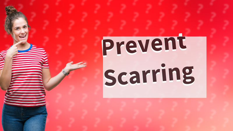 Prevent Scarring