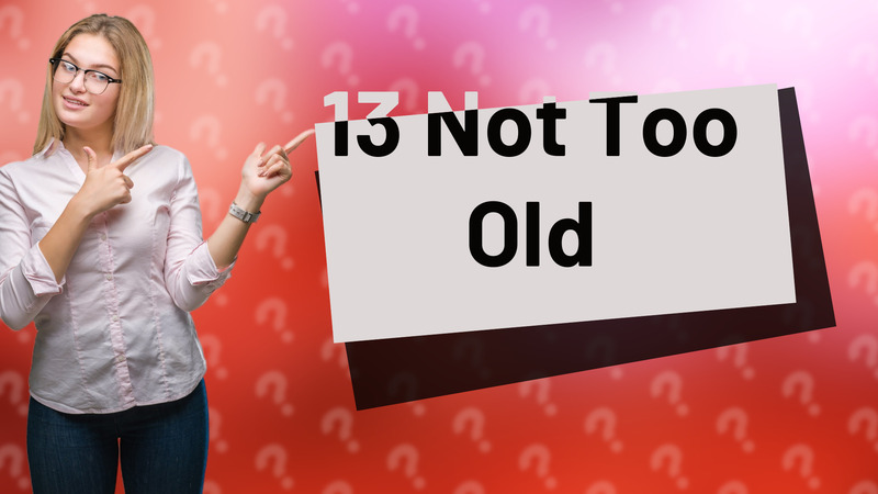 13 Not Too Old