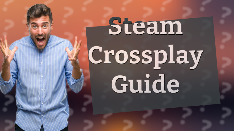 Steam Crossplay Guide