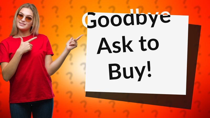 Goodbye Ask to Buy!