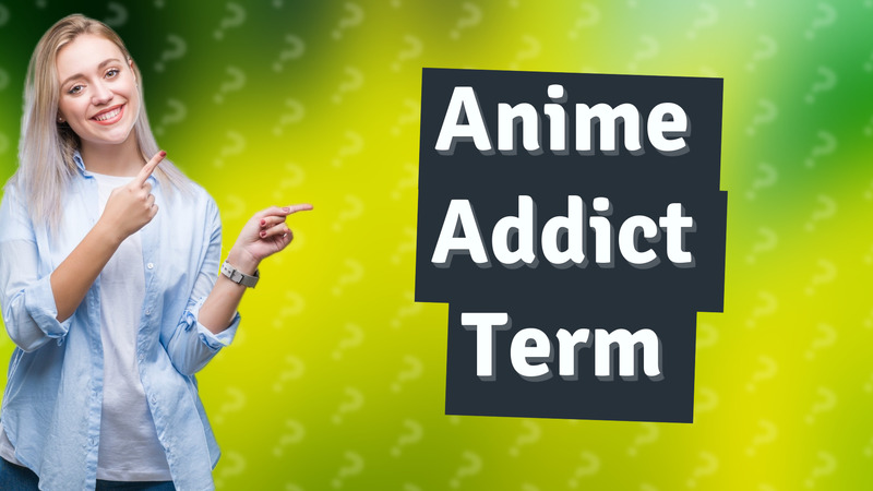 Anime Addict Term
