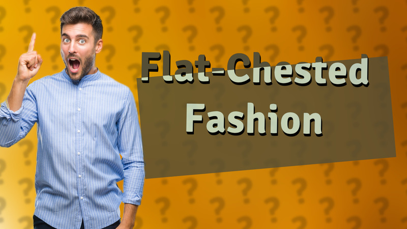 Flat-Chested Fashion