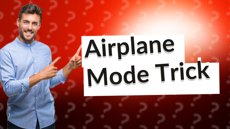 Airplane Mode Trick