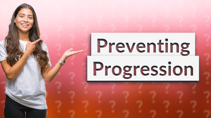 Preventing Progression