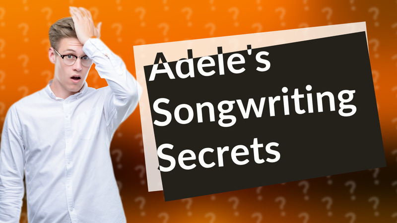 Adele's Songwriting Secrets