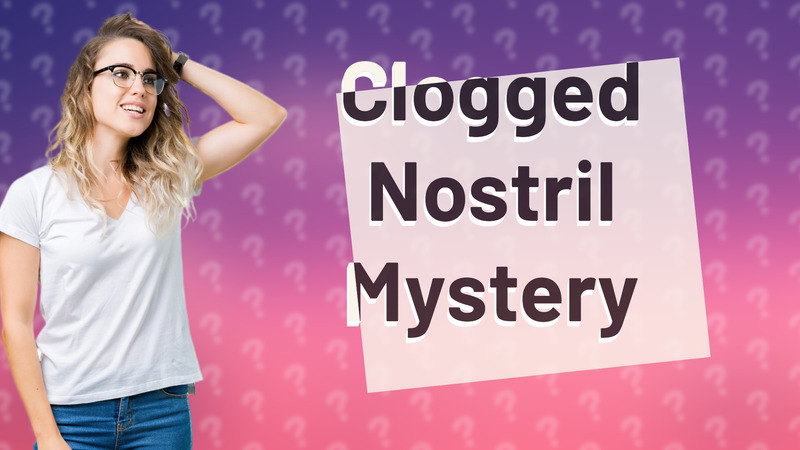 Clogged Nostril Mystery