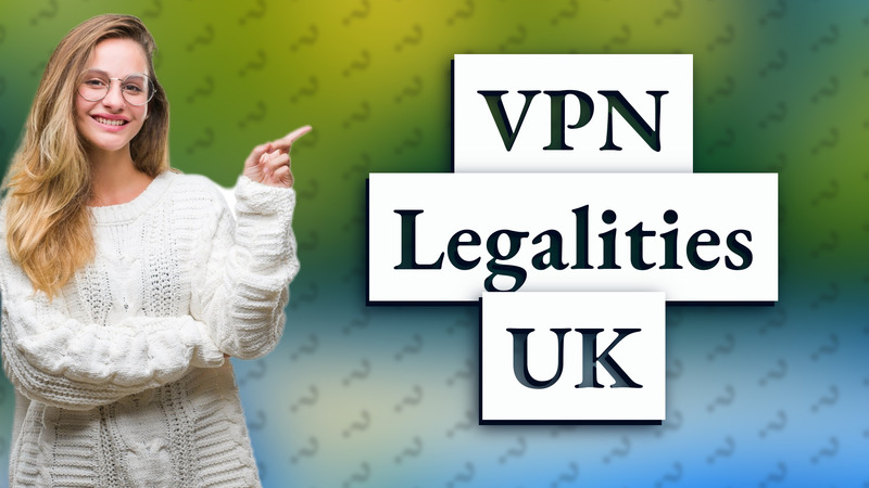 VPN Legalities UK
