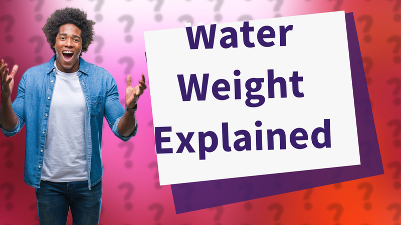 Water Weight Explained