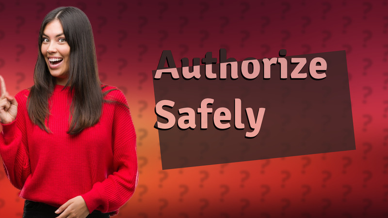 Authorize Safely