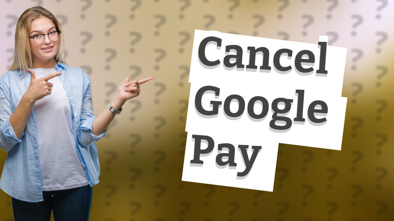 Cancel Google Pay