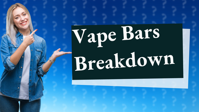 Vape Bars Breakdown