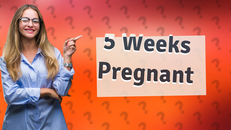 5 Weeks Pregnant