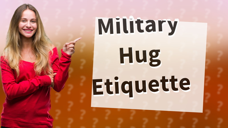 Military Hug Etiquette