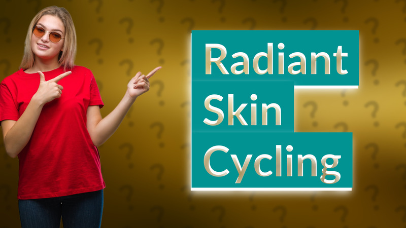 Radiant Skin Cycling