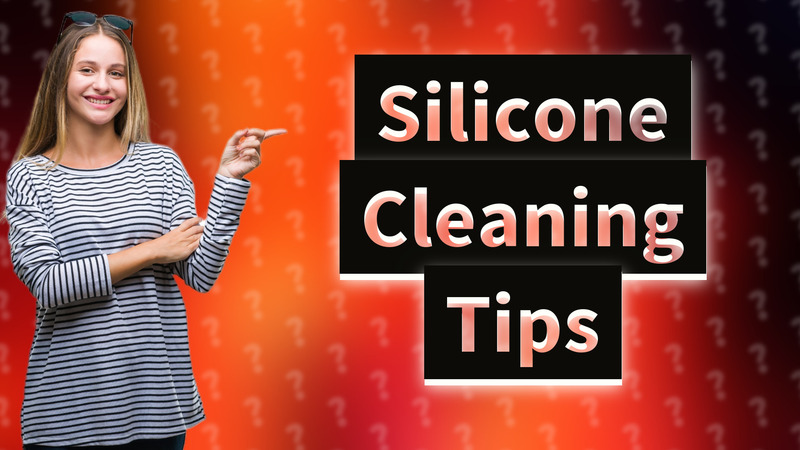 Silicone Cleaning Tips