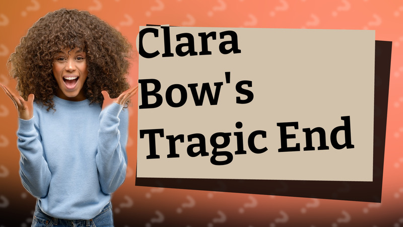 Clara Bow's Tragic End