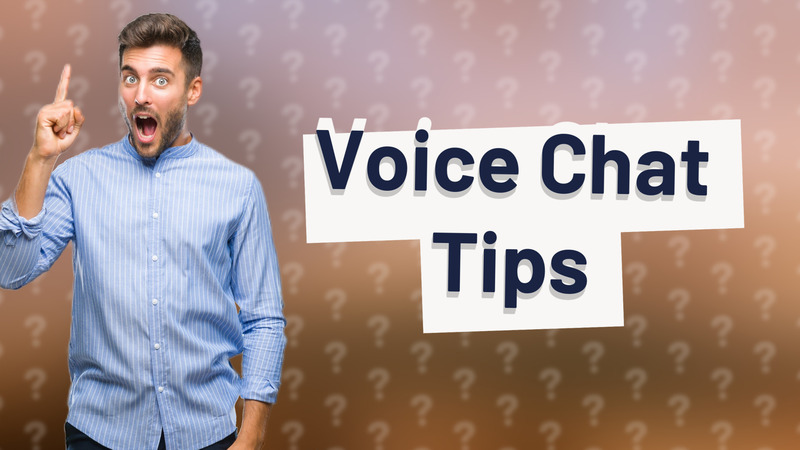 Voice Chat Tips