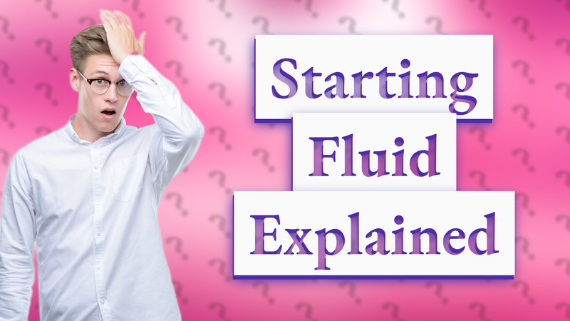 Starting Fluid Explained