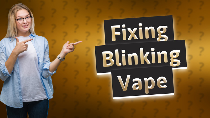 Fixing Blinking Vape