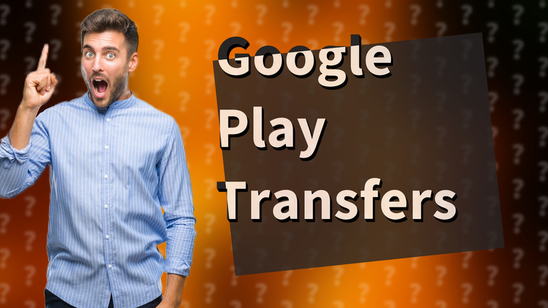 Google Play Transfers
