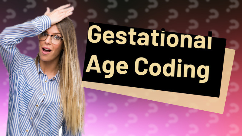 Gestational Age Coding