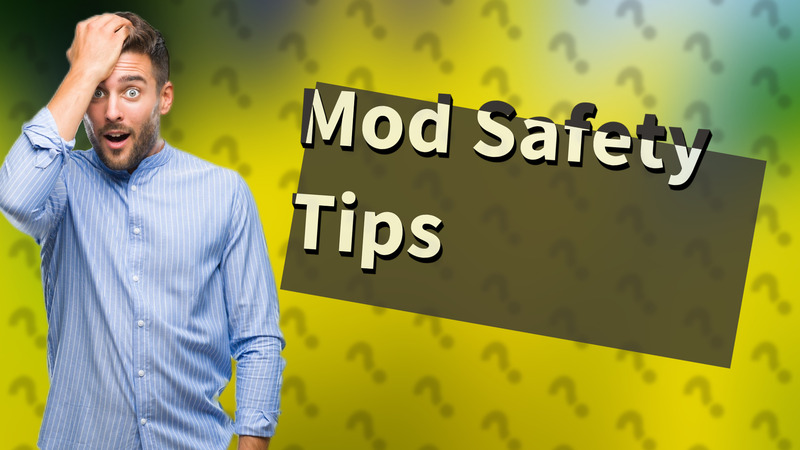 Mod Safety Tips